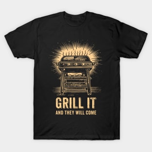 grill it...and they will come T-Shirt